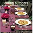 Eating Outdoors: Cooking And Entertaining in the Open Air