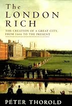 The London Rich: The Creation of a Great City from 1666 to the Present