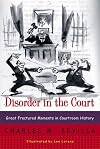 Disorder in the Court: Great Fractured Moments in Courtroom History