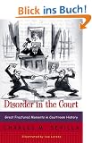 Disorder in the Court: Great Fractured Moments in Courtroom History
