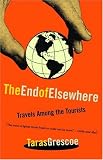 End of Elsewhere, The: Travels Among the Tourists