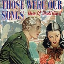 Those Were Our Songs: Music of World War II