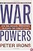War Powers: How the Imperial Presidency Hijacked the Constitution