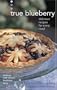 True Blueberry: Delicious Recipes for Every Meal