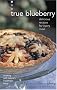 True Blueberry: Recipes for Soups, Salads, Desserts, and More