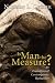 Book Is Man the Measure?: An Evaluation of Contemporary Humanism