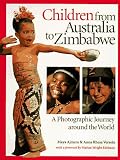 Children from Australia to Zimbabwe: A Photographic Journey Around the World Maya Ajmera, Anna Rhesa Versola
