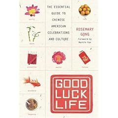 Good Luck Life: The Essential Guide to Chinese American Celebrations and Culture