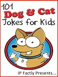 101 Dog and Cat Jokes for Kids (Animal Jokes for Kids - Joke Books for Kids vol. 13)