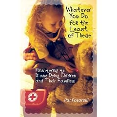 Whatever You Do for the Least of These: Ministering to Ill and Dying Children and Their Families