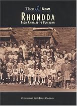 THEN & NOW. Rhondda: From Cwmparc to Blaencwm (Archive Photographs: Then & Now)