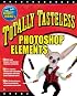 Totally Tasteless Photoshop Elements