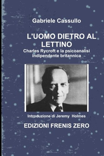 L'uomo dietro al lettino.: Charles Rycroft e la psicoanalisi indipendente britannica (Collection 