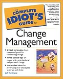 The Complete Idiot`s Guide(R) to Change Management (The Complete Idiot`s Guide)