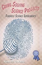 Crime-Solving Science Projects: Forensic Science Experiments