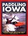 Book Paddling Iowa: 96 Great Trips by Canoe and Kayak (Trails Books Guide)