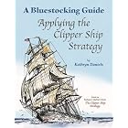 Bluestocking Guide: Applying the Clipper Ship Strategy by Kathryn Daniels, Jane A. Williams, and Kathryn Daniels