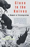 Close to the Knives: A Memoir of Disintegration
