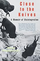 Close to the Knives: A Memoir of Disintegration