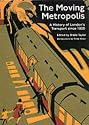 The Moving Metropolis: A History of London's Transport Since 1800