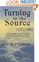 Turning to the Source: An Eastern View of Western Mind, Using Insight Meditation and Psychotherapy for Personal Growth, Health and Wholeness