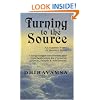 Turning to the Source: An Eastern View of Western Mind, Using Insight Meditation and Psychotherapy for Personal Growth, Health and Wholeness