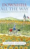 Downhill All the Way: Cycling Through France from La Manche to the Mediterranean
