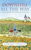 Downhill All the Way: Cycling Through France from La Manche to the Mediterranean