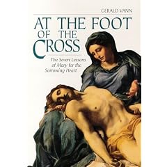 At the Foot of the Cross: The Seven Lessons of Mary for the Sorrowing Heart