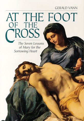 At the Foot of the Cross: The Seven Lessons of Mary for the Sorrowing Heart