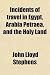 Incidents of travel in Egypt, Arabia Petraea, and the Holy Land