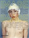 Image Makers, Image Takers: The Essential Guide to Photography by Those in the Know