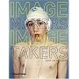 Image Makers, Image Takers: The Essential Guide to Photography by Those in the Know