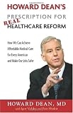 Howard Dean's Prescription for Real Healthcare Reform: How We Can Achieve Affordable Medical Care for Every American and Make Our Jobs Safer