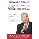 Howard Dean's Prescription for Real Healthcare Reform: How We Can Achieve Affordable Medical Care for Every American and Make Our Jobs Safer