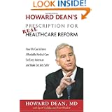 Howard Dean's Prescription for Real Healthcare Reform: How We Can Achieve Affordable Medical Care for Every American and Make Our Jobs Safer'