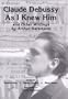'Claude Debussy As I Knew Him' and Other Writings by Arthur Hartmann (Eastman Studies in Music)