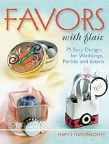 Favors with Flair: 75 Easy Designs for Weddings, Parties and Events