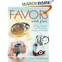 Favors with Flair: 75 Easy Designs for Weddings, Parties and Events