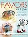 Favors with Flair: 75 Easy Designs for Weddings, Parties and Events