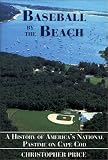 Baseball by the Beach: A History of America's National Pastime on Cape Cod