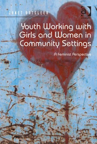 Youth Working with Girls and Women in Community Settings: A Feminist Perspective, by Janet Batsleer