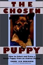 The Chosen Puppy: How to Select and Raise a Great Puppy from an Animal Shelter