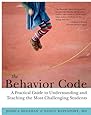 The Behavior Code: A Practical Guide to Understanding and Teaching the Most Challenging Students