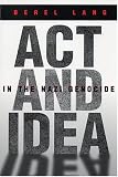 Act and Idea in the Nazi Genocide (Religion, Theology, and the Holocaust)