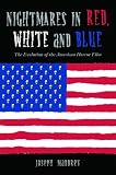 Nightmares in Red, White and Blue: The Evolution of the American Horror Film
