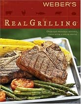 Weber's Real Grilling: Over 200 Original Recipes, Each with a Color Photo