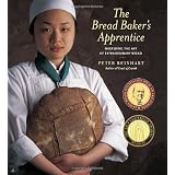 The Bread Baker's Apprentice: Mastering the Art of Extraordinary Bread ~ Peter Reinhart