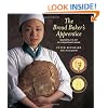 The Bread Baker's Apprentice: Making Classic Breads with the Cutting-edge Techniques of a Bread Master