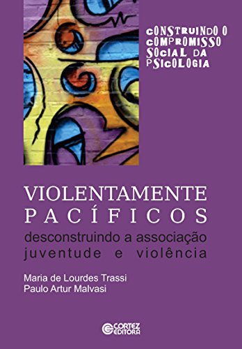 Violentamente pacíficos: descontruindo a associação juventude e violência (Portuguese Edition)